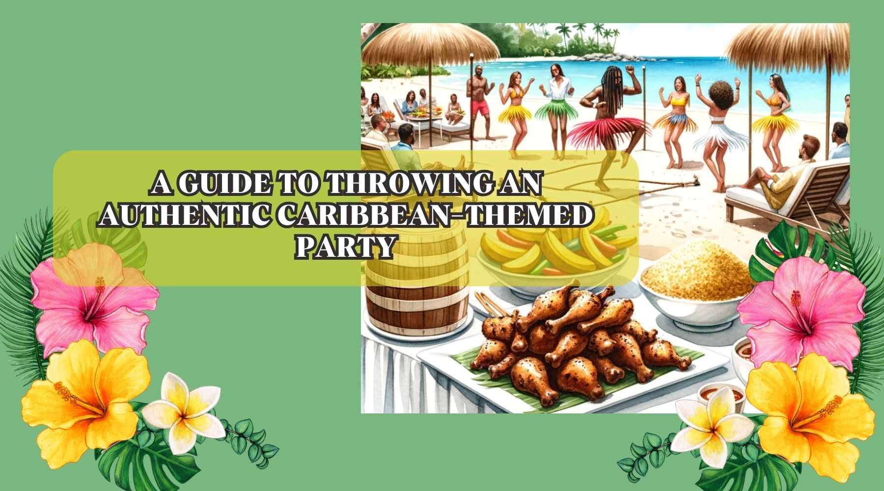 A Guide to Throwing an Authentic Caribbean-Themed Party – Aunty