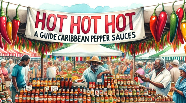 Hot Hot Hot: A Guide to Caribbean Pepper Sauces and Hot Sauces